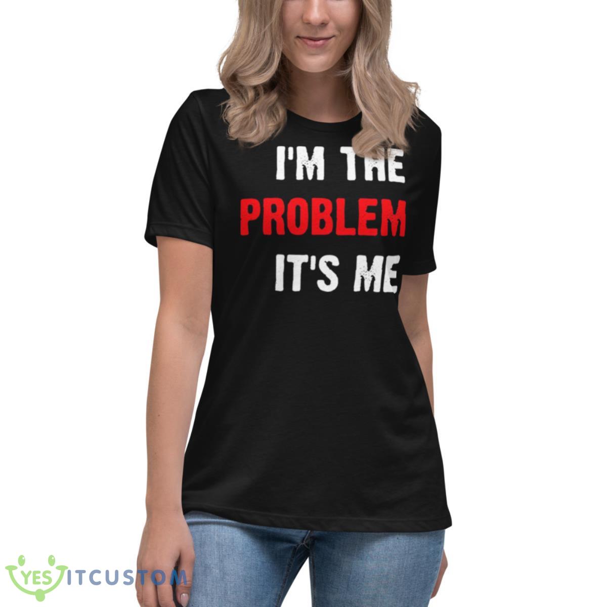 I’m The Problem It’s Me Taylor Shirt 6 I’m The Problem It’s Me Taylor Shirt - Women's Relaxed Short Sleeve Jersey Tee
