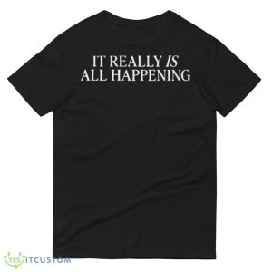 It really is all happening 2023 shirt 8 It really is all happening 2023 shirt - 980 Lightweight Fashion Short Sleeve T-Shirt