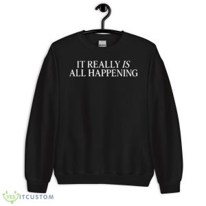 It really is all happening 2023 shirt - 18000 Unisex Heavy Blend Crewneck Sweatshirt