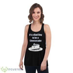 It’s A Bad Day To Be A Cheesecake T Shirt - Women's Flowy Racerback Tank