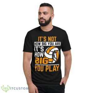 It_S Not How Big You Are It_S How Big You Play Shirt 7 It_S Not How Big You Are It_S How Big You Play Shirt - Short Sleeve T-Shirt