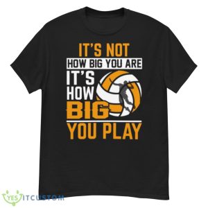 It_S Not How Big You Are It_S How Big You Play Shirt - G500 Men’s Classic T-Shirt