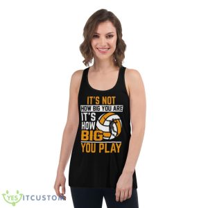It_S Not How Big You Are It_S How Big You Play Shirt 10 It_S Not How Big You Are It_S How Big You Play Shirt - Women's Flowy Racerback Tank