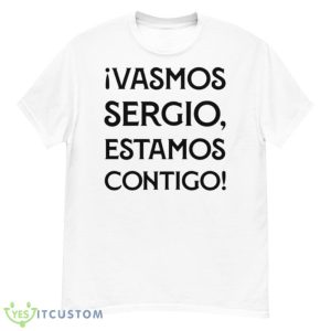 Ivamos sergio estamos contigo shirt 11 Ivamos sergio estamos contigo shirt - Men’s Classic Tee Gildan 5000