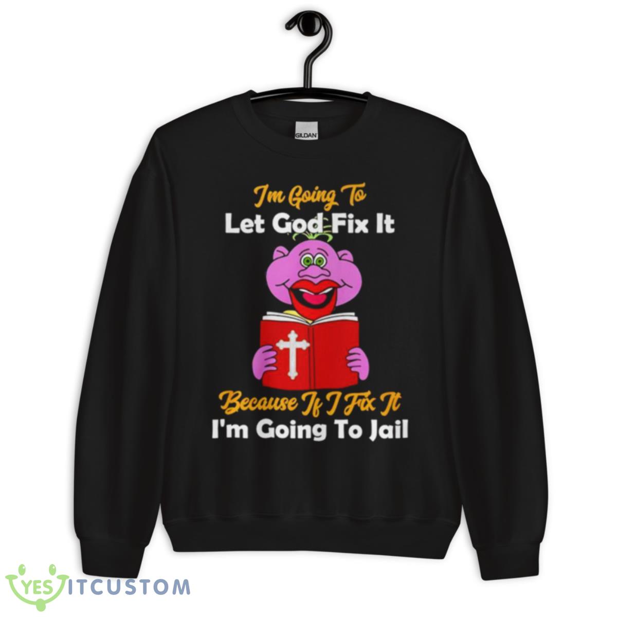 Jeff Dunham I’m Going To Let Got Fix It Because If I Fix It I’m Going To Jail Shirt 13 Jeff Dunham I’m Going To Let Got Fix It Because If I Fix It I’m Going To Jail Shirt - Unisex Crewneck Sweatshirt
