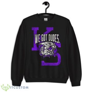 Kansas State We Got Dudes Shirt - Unisex Crewneck Sweatshirt