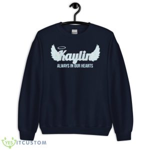 Kaylin Always In Our Hearts Shirt 7 Kaylin Always In Our Hearts Shirt - Unisex Crewneck Sweatshirt-1