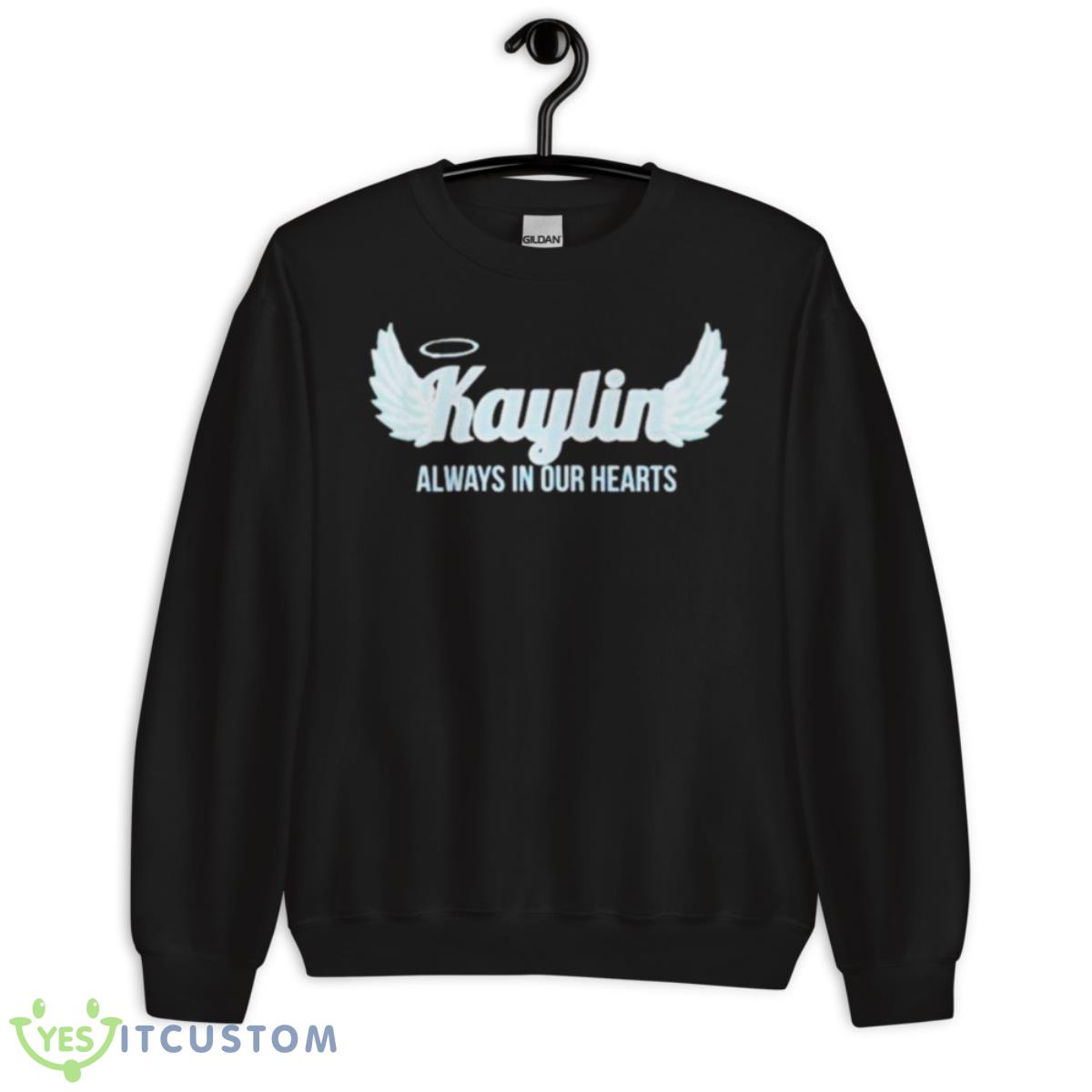 Kaylin Always In Our Hearts Shirt 3 Kaylin Always In Our Hearts Shirt - Unisex Crewneck Sweatshirt