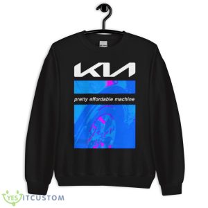 KIA Pretty Affordable Machine Shirt 8 KIA Pretty Affordable Machine Shirt - Unisex Crewneck Sweatshirt
