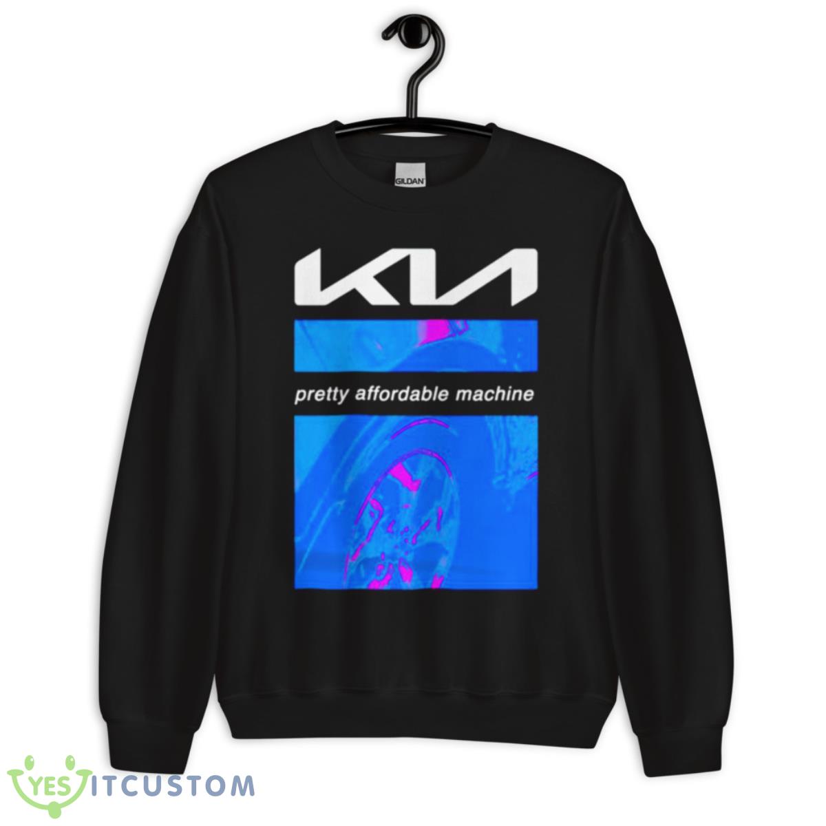 KIA Pretty Affordable Machine Shirt 3 KIA Pretty Affordable Machine Shirt - Unisex Crewneck Sweatshirt