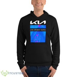 KIA Pretty Affordable Machine Shirt 9 KIA Pretty Affordable Machine Shirt - Unisex Fleece Pullover Hoodie