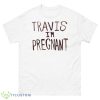 Kourtney Kardashian Pregnacy Poster Travis Barker Travis I’m Pregnant T Shirt - 500 Men’s Classic Tee Gildan