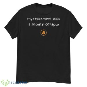Lawrence Lepard Bitcoin My Retirement Plan Is Societal Collapse Shirt - G500 Men’s Classic T-Shirt