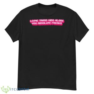 Leave Trans Kids Alone You Absolute Freaks Shirt - G500 Men’s Classic T-Shirt