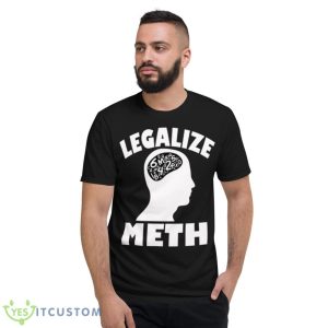 Legalize Meth Humor Shirt - Short Sleeve T-Shirt