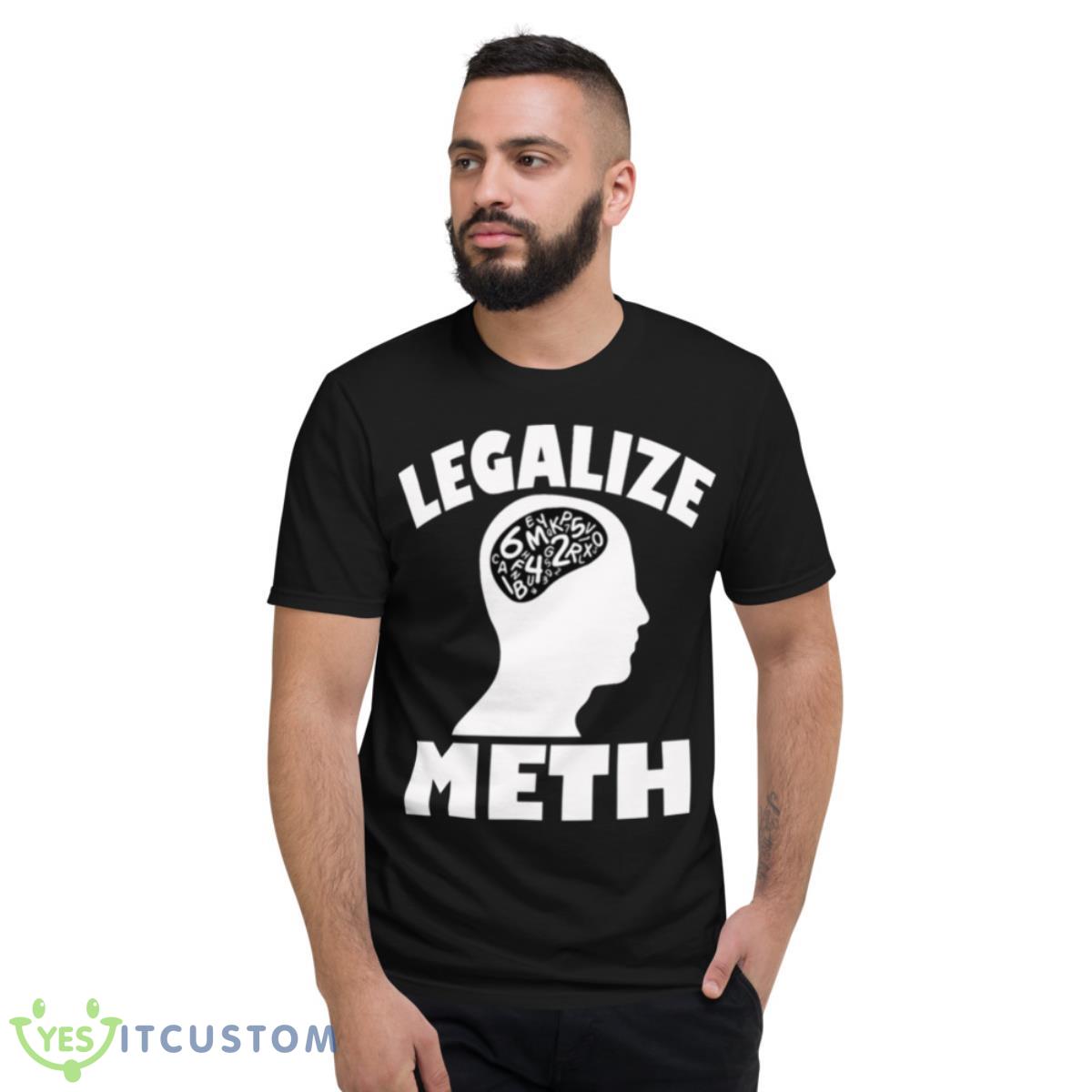Legalize Meth Humor Shirt 2 Legalize Meth Humor Shirt - Short Sleeve T-Shirt