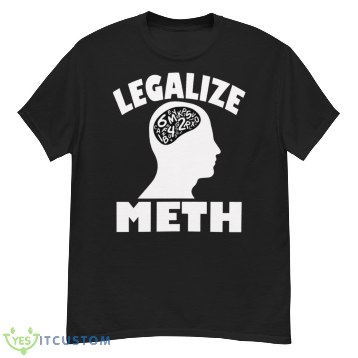 Legalize Meth Humor Shirt 12 Legalize Meth Humor Shirt - G500 Men’s Classic T-Shirt