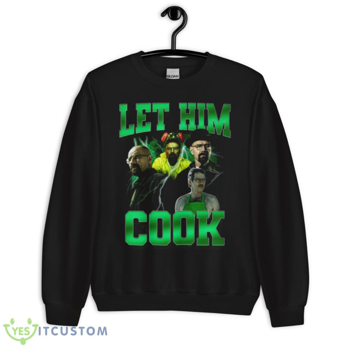 Let Him Cook T Shirt 13 Let Him Cook T Shirt - Unisex Crewneck Sweatshirt