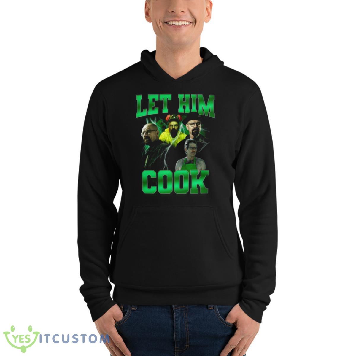 Let Him Cook T Shirt 4 Let Him Cook T Shirt - Unisex Fleece Pullover Hoodie
