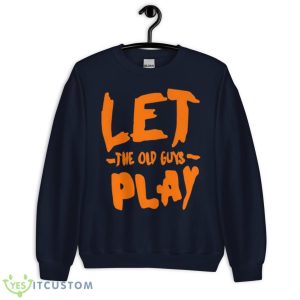 Let The Old Guy Play Shirt - Unisex Crewneck Sweatshirt-1