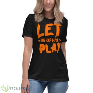 Let The Old Guy Play Shirt - Women's Relaxed Short Sleeve Jersey Tee