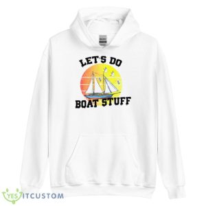 Let’s Do Boat Stuff Shirt - Unisex Heavy Blend Hooded Sweatshirt