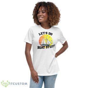Let’s Do Boat Stuff Shirt - Women's Relaxed Short Sleeve Jersey Tee