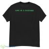 Life Is A Bastard Shirt - G500 Men’s Classic T-Shirt