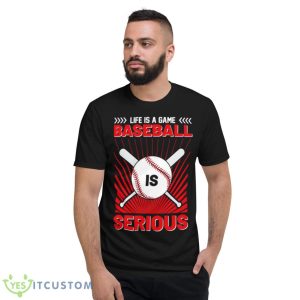 Life Is A Game Baseball Is Serious Logo Shirt - Short Sleeve T-Shirt