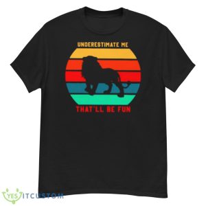 Lion Underestimate Me That’ll Be Fun Vintage Shirt - G500 Men’s Classic T-Shirt