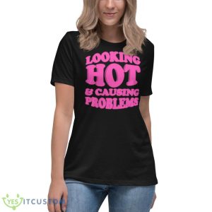 Looking Hot And Causing Problems Shirt - Women's Relaxed Short Sleeve Jersey Tee