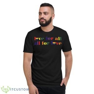 Love For All All For Love Shirt - Short Sleeve T-Shirt
