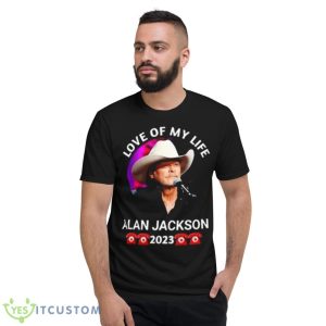 Love Of My Life Alan Jackson 2023 Shirt - Short Sleeve T-Shirt