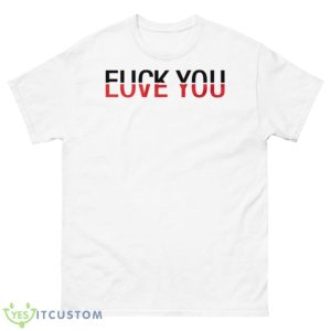 Love you fuck you shirt - 500 Men’s Classic Tee Gildan
