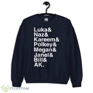Luka Naz Kareem Polkey Megan Janel Bill Ak Shirt - Unisex Crewneck Sweatshirt-1