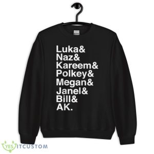 Luka Naz Kareem Polkey Megan Janel Bill Ak Shirt - Unisex Crewneck Sweatshirt
