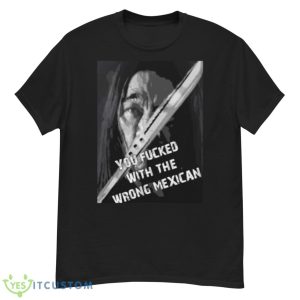 Machete You Fucked With The Wrong Mexican Shirt - G500 Men’s Classic T-Shirt