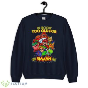 Mario We Are Never Too Old For Super Smash Bros Shirt - Unisex Crewneck Sweatshirt-1