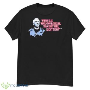 Marv Levy Where Else Would You Rather Be Than Right Here Right Now T Shirt - G500 Men’s Classic T-Shirt