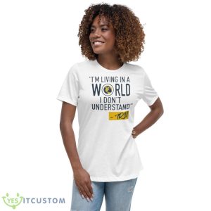 Mike Trivisonno i’m living in a world i don’t understand shirt 9 Mike Trivisonno i’m living in a world i don’t understand shirt - Women's Relaxed Short Sleeve Jersey Tee