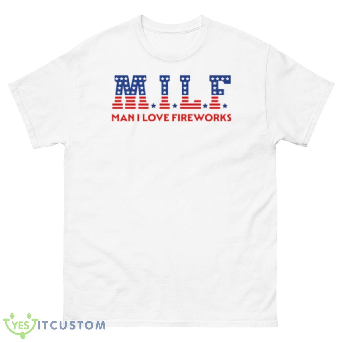 MILF Man I Love Fireworks Shirt 10 MILF Man I Love Fireworks Shirt - 500 Men’s Classic Tee Gildan
