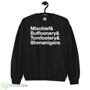 Mischief Buffoonery Tomfoolery Shenanigans Shirt - Unisex Crewneck Sweatshirt
