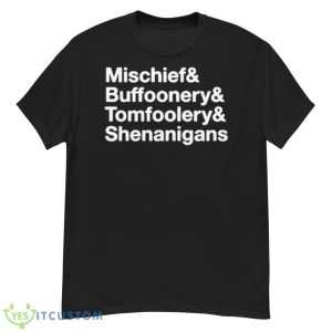 Mischief Buffoonery Tomfoolery Shenanigans Shirt - G500 Men’s Classic T-Shirt