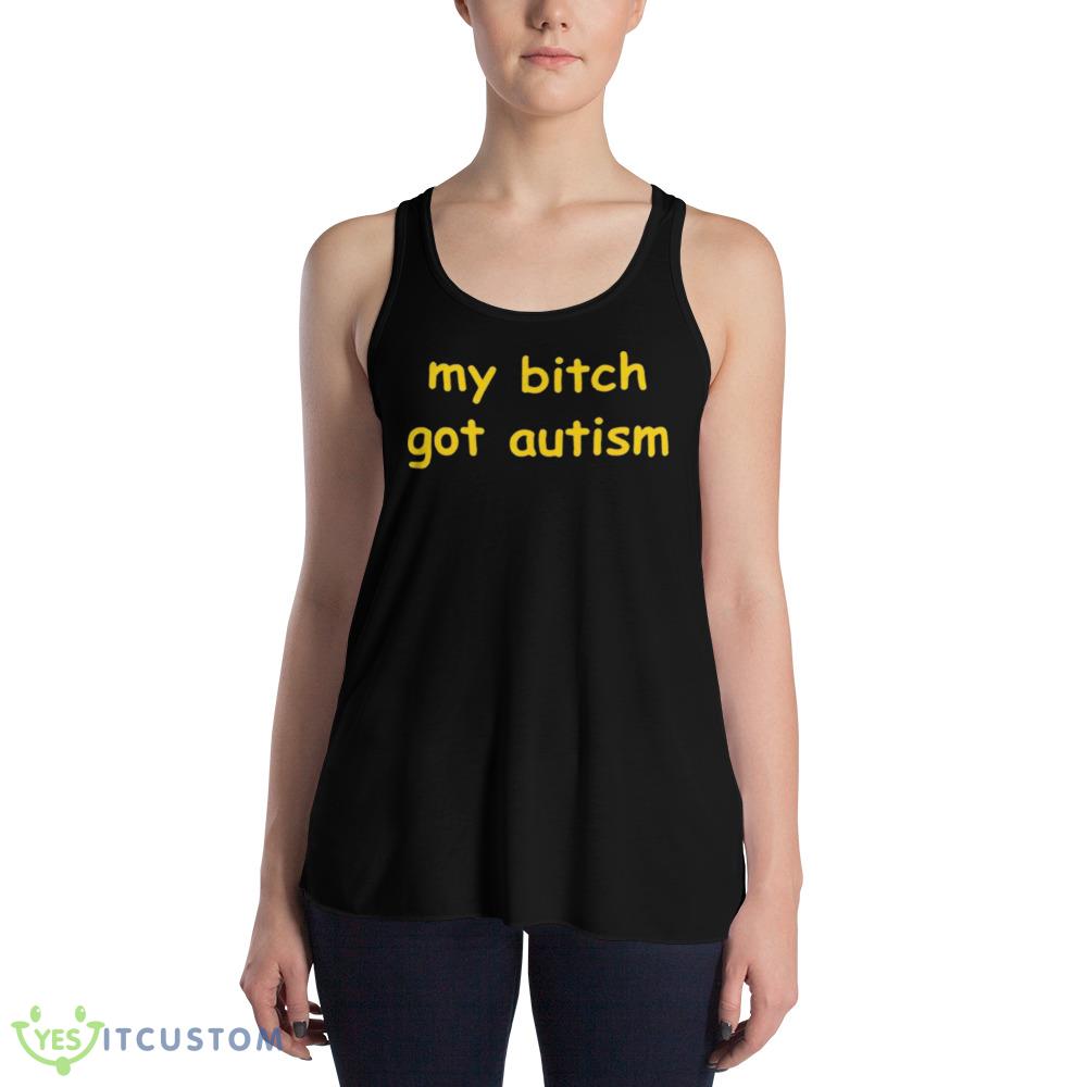 My bitch got autism T shirt 11 my bitch got autism t shirt 2