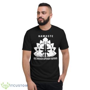 Namaste Peace Through Superior Firepower Shirt 7 Namaste Peace Through Superior Firepower Shirt - Short Sleeve T-Shirt
