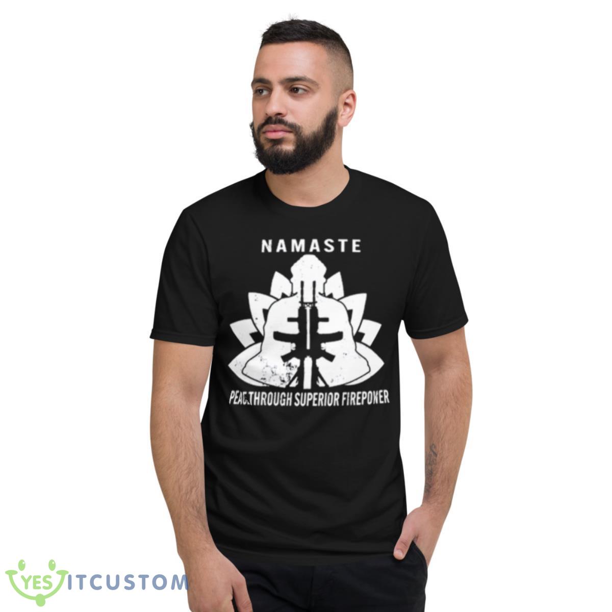 Namaste Peace Through Superior Firepower Shirt 2 Namaste Peace Through Superior Firepower Shirt - Short Sleeve T-Shirt