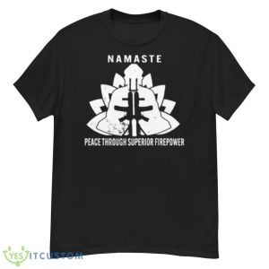 Namaste Peace Through Superior Firepower Shirt - G500 Men’s Classic T-Shirt