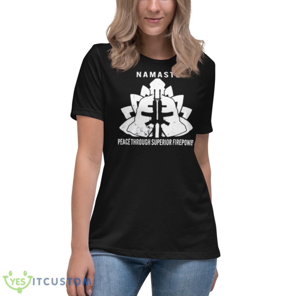 Namaste Peace Through Superior Firepower Shirt 6 Namaste Peace Through Superior Firepower Shirt - Women's Relaxed Short Sleeve Jersey Tee