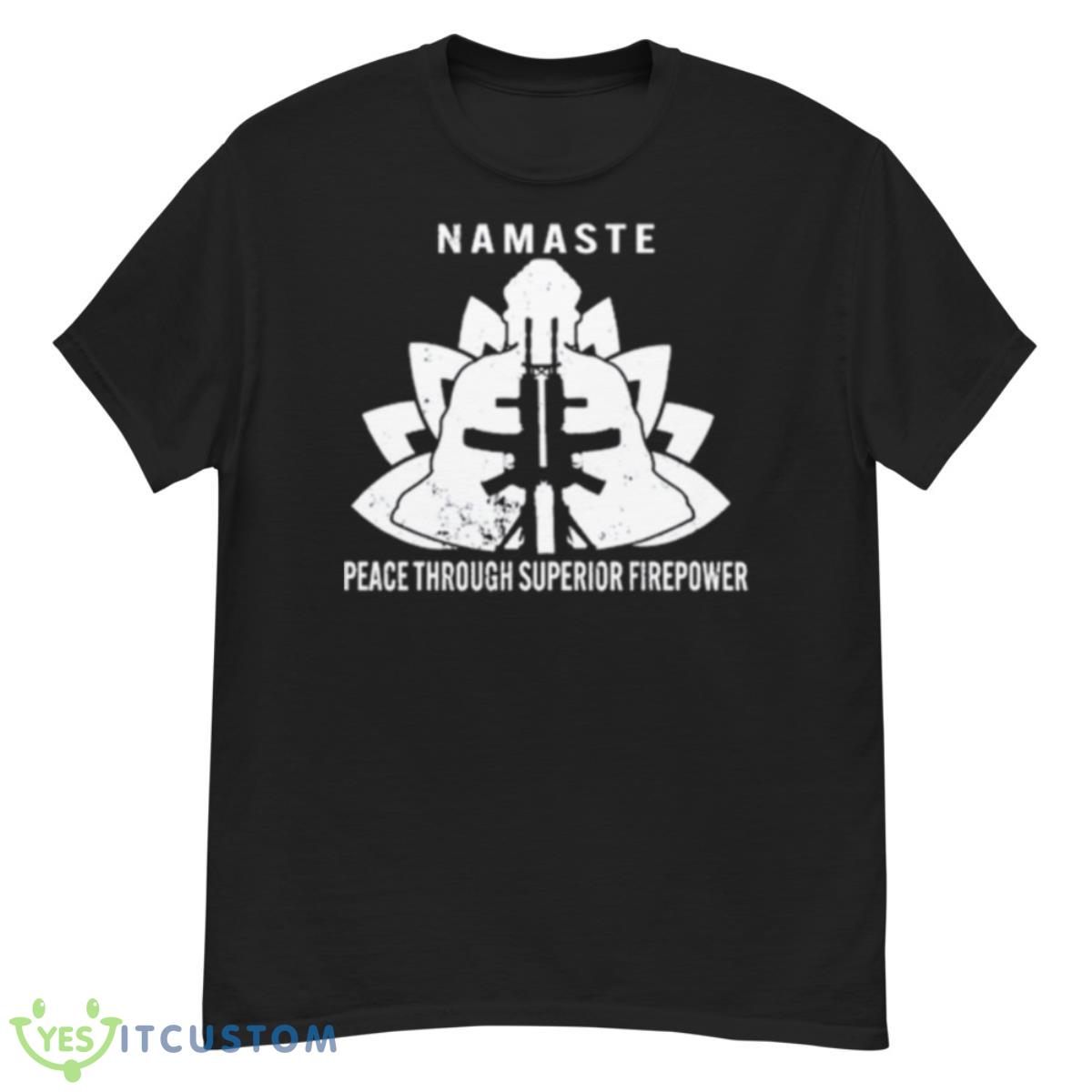 Namaste Peace Through Superior Firepower Shirt 12 Namaste Peace Through Superior Firepower Shirt - G500 Men’s Classic T-Shirt