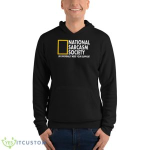 National Sarcasm Society Like We Really Need Your Support Shirt 9 National Sarcasm Society Like We Really Need Your Support Shirt - Unisex Fleece Pullover Hoodie